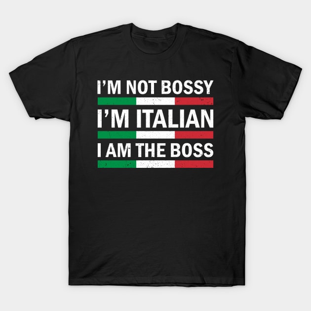 Im Not Bossy, Italian - I'm Bossy I Am The Boss T-Shirt by nicolinaberenice16954